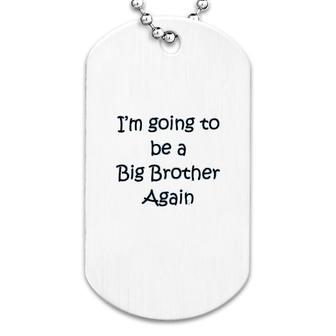 I Am Going To Be A Big Brother Again Dog Tag | Mazezy