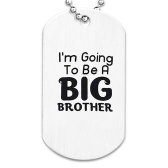 I Am Going To Be A Big Brother Dog Tag | Mazezy