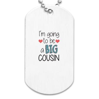 I Am Going To Be A Big Cousin Dog Tag | Mazezy