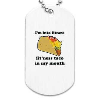 I Am Into The Fitness Taco In My Mouth Dog Tag | Mazezy