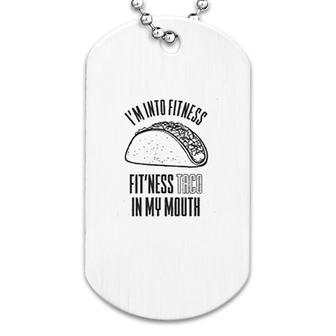 I Am Into The Fitness Taco In My Mouth Dog Tag | Mazezy