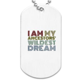 I Am My Ancestors Wildest Dreams Retro Dog Tag | Mazezy