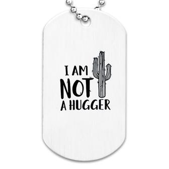 I Am Not A Hugger Cactus Dog Tag | Mazezy