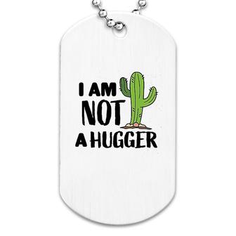 I Am Not A Hugger With Cactus Dog Tag | Mazezy