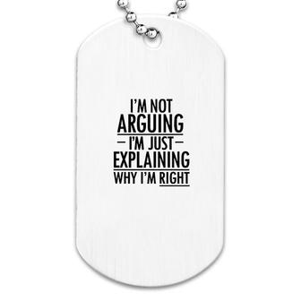 I Am Not Arguing I Am Just Explaining Why I Am Right Dog Tag | Mazezy