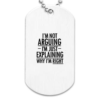 I Am Not Arguing I Am Just Explaining Why I Am Right Dog Tag | Mazezy