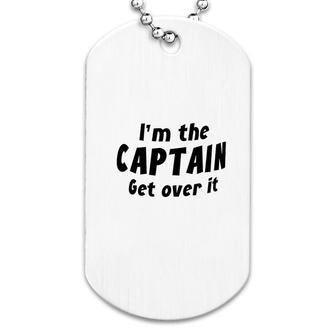 I Am The Captain Get Over It Dog Tag | Mazezy