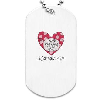 I Cant Hide My Love For You Caregiver Dog Tag | Mazezy