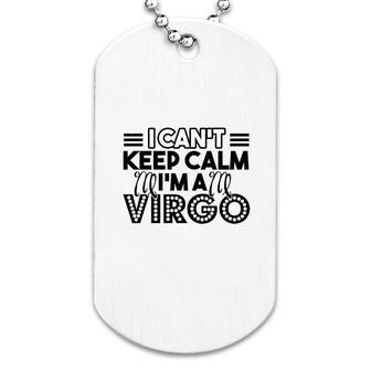 I Cant Keep Calm I Am A Virgo Dog Tag | Mazezy