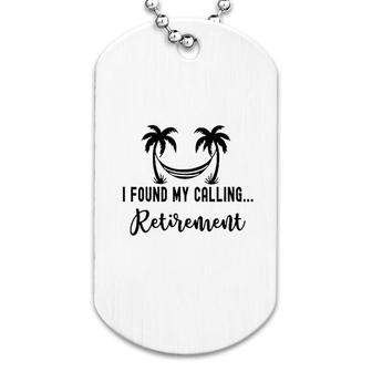 I Found My Calling Retirement Dog Tag | Mazezy