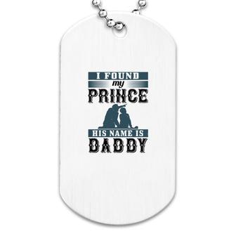 I Found My Prince His Name Dog Tag | Mazezy