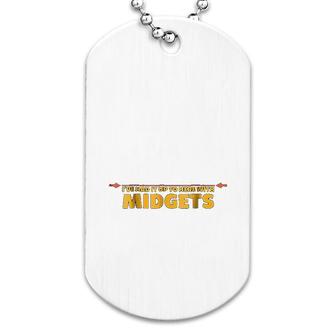 I Have Had It Up To Here Midgets Dog Tag | Mazezy