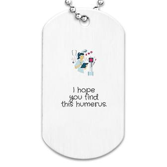 I Hope You Find This Humerus Dog Tag | Mazezy