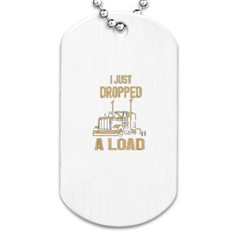 I Just Dropped A Load Funny Trucker Dog Tag | Mazezy AU