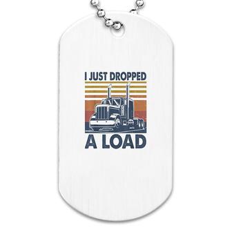 I Just Dropped A Load Funny Trucker Dog Tag | Mazezy UK