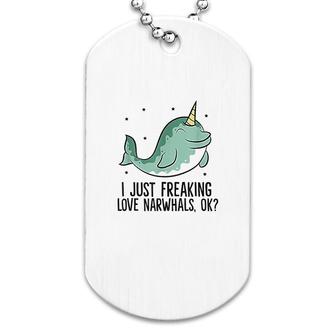 I Just Freaking Love Narwhals Ok Cute Narwhal Dog Tag | Mazezy