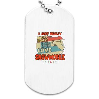 I Just Really Love Snowmobile Dog Tag