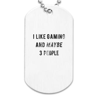 I Like Gaming And Maybe 3 People Dog Tag | Mazezy