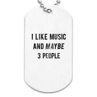 I Like Music And Maybe 3 People Dog Tag | Mazezy AU