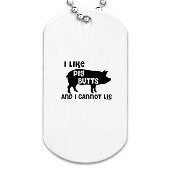 I Like Pig Butts And I Cannot Lie Dog Tag | Mazezy