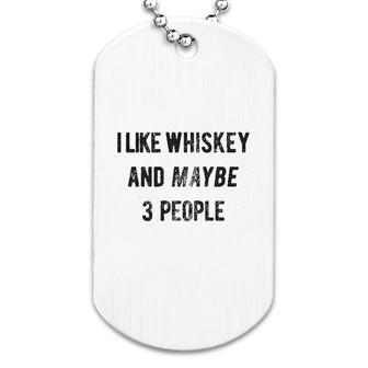 I Like Whiskey And Maybe 3 People Dog Tag | Mazezy AU