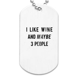 I Like Wine And Maybe 3 People Dog Tag | Mazezy