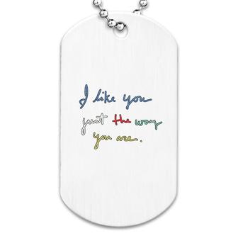 I Like You Just The Way You Are Dog Tag | Mazezy CA