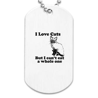 I Love Cats But I Cant Eat A Whole One Dog Tag | Mazezy