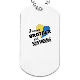 I Love My Brother With Down Syndrome Dog Tag | Mazezy