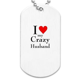 I Love My Crazy Husband Dog Tag | Mazezy