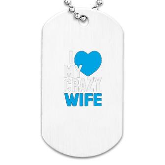 I Love My Crazy Wife Dog Tag | Mazezy
