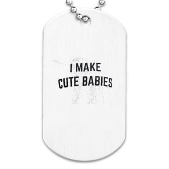 I Make Cute Babies Dog Tag | Mazezy