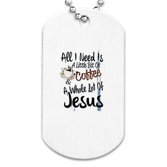 I Need Is A Little Bit Of Coffee Dog Tag | Mazezy UK