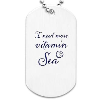 I Need More Vitamin Sea Dog Tag | Mazezy