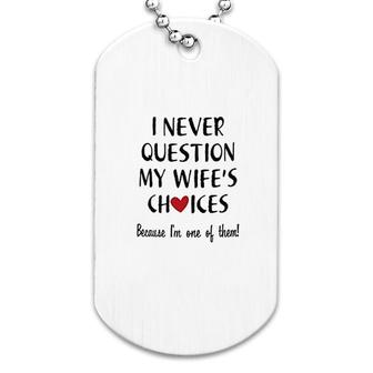 I Never Question My Wife Choice Dog Tag | Mazezy