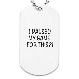 I Paused My Game Dog Tag | Mazezy