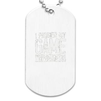 I Paused My Game To Be Here Dog Tag | Mazezy