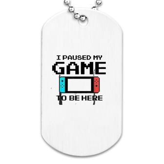 I Paused My Game To Be Here Retro Dog Tag | Mazezy