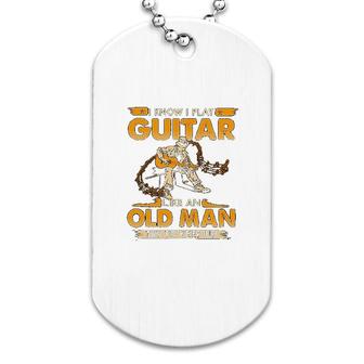 I Play Guitar Like An Old Man Dog Tag | Mazezy