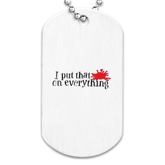 I Put Hot Sauce On Everything Dog Tag | Mazezy CA