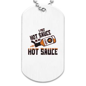 I Put Hot Sauce On My Hot Sauce Dog Tag | Mazezy CA