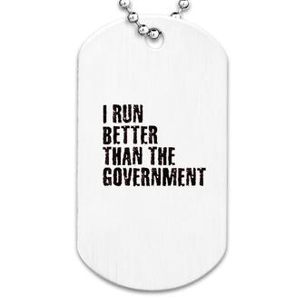 I Run Better Than The Goverment Dog Tag | Mazezy