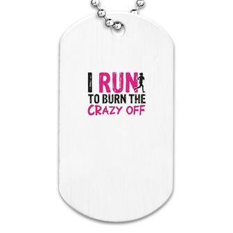 I Run To Burn Off The Crazy Dog Tag | Mazezy