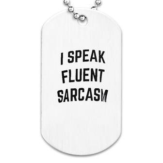 I Speak Fluent Sarcasm Dog Tag | Mazezy