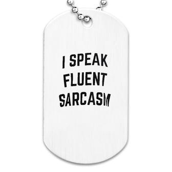 I Speak Fluent Sarcasm Funny Sarcastic Dog Tag | Mazezy
