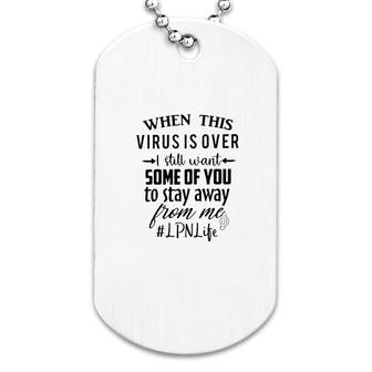 I Still Want Some Of You To Stay Away From Me Lpn Life Dog Tag | Mazezy