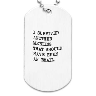 I Survived Another Meeting Dog Tag | Mazezy