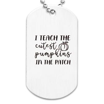I Teach The Cutest Pumpkins In The Patch Dog Tag | Mazezy