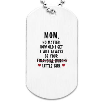 I Will Always Be Your Financial Burden Dog Tag | Mazezy
