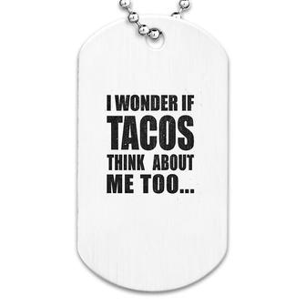 I Wonder If Tacos Think About Me Dog Tag | Mazezy UK